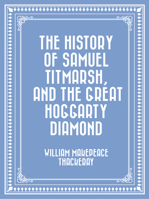 Title details for The History of Samuel Titmarsh, and the Great Hoggarty Diamond by William Makepeace Thackeray - Wait list